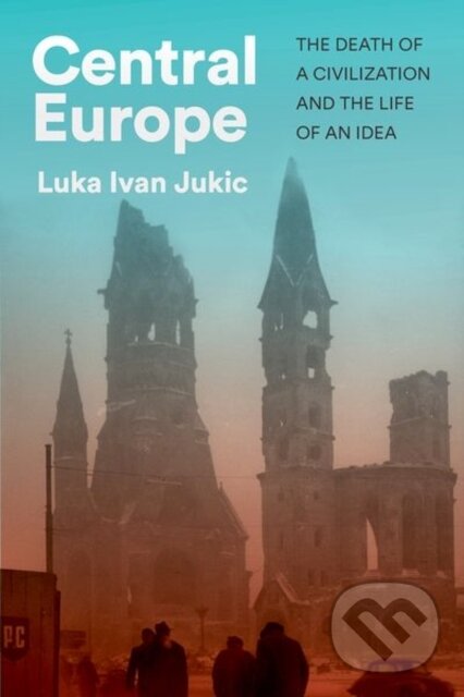 Levně Central Europe (The Death of a Civilization and the Life of an Idea) - kniha z kategorie História