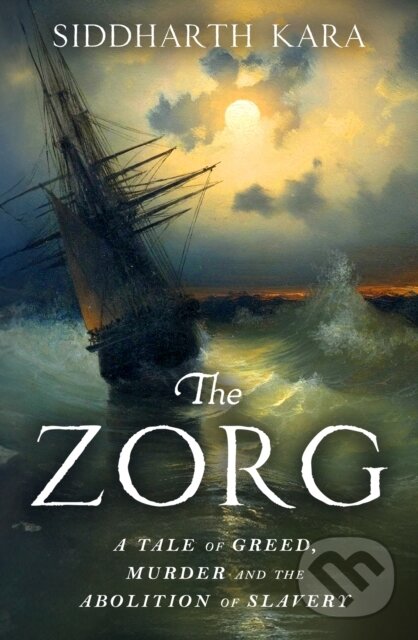Levně The Zorg (A Tale of Greed, Murder and the Abolition of Slavery)