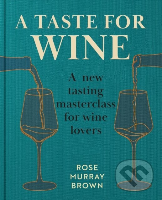 Levně A Taste for Wine (A new tasting masterclass for wine lovers)
