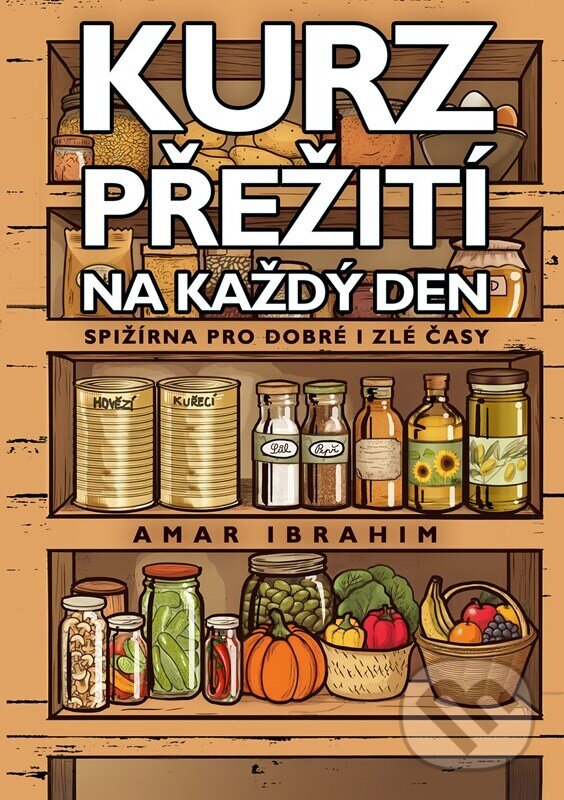 Levně Kurz přežití na každý den (Spižírna pro dobré i zlé časy) - kniha z kategorie Kuchárky