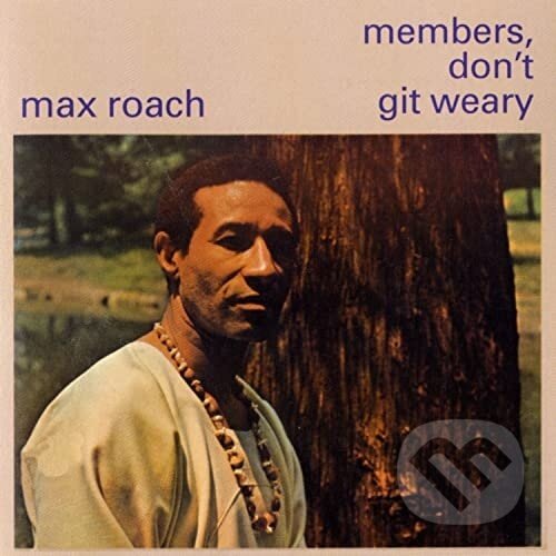 Levně Max Roach: Members, Don’t Git Weary LP - Max Roach
