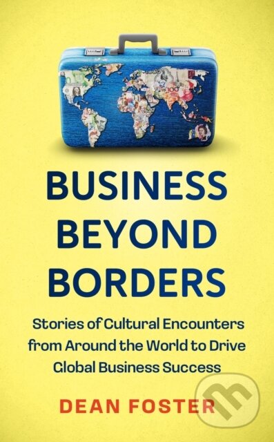 Levně Business Beyond Borders (Stories, Tales and Lessons Learned from Working in 100 Cultures Around the World)