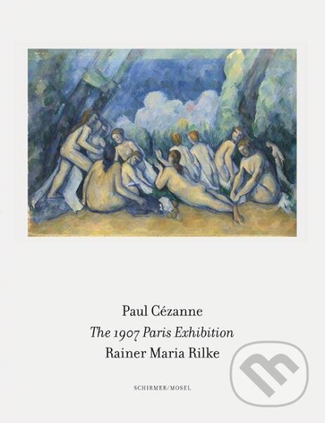 Levně The 1907 Paris Exhibition: Paul Cezanne/ Rainer Maria Rilke - kniha z kategorie Umenie, dizajn a architektúra