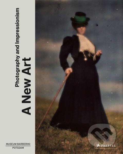 Levně A New Art: Photography and Impressionism - Ortrud Westheider, Michael Philipp, Daniel Zamani - kniha z kategorie Umenie, dizajn a architektúra