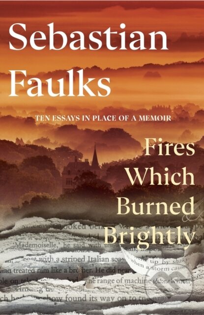 Levně Fires Which Burned Brightly (A Life in Progress) - Sebastian Faulks - kniha z kategorie Beletria