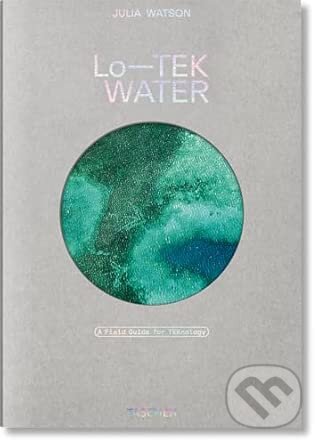 Levně Julia Watson. Lo―TEK. Water. A Field Guide for TEKnology - kniha z kategorie Architektúra