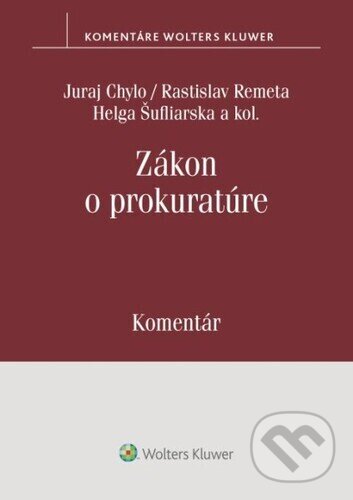 Levně Zákon o prokuratúre - Komentár - Juraj Chylo, Rastislav Remeta, Helga Šufliarska, Ivana Klorusová, Marek Mezei, Branislav Delej - kniha z kategorie…