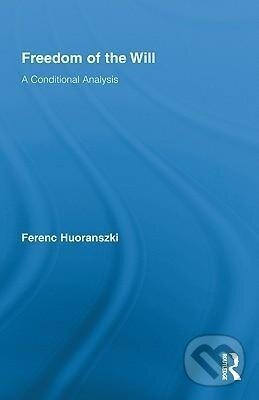 Kniha: Freedom of the Will (Ferenc Huoranszki). Routledge, 2010