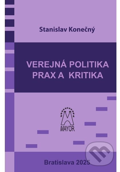 Levně Verejná politika – prax a kritika - Stanislav Konečný - kniha z kategorie Politológia a politika