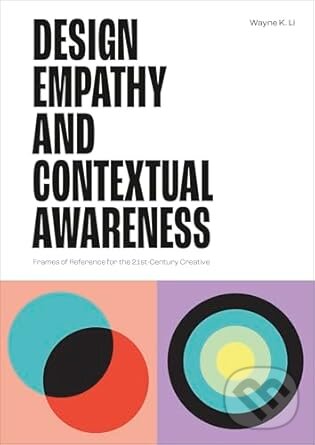 Levně Design Empathy and Contextual Awareness (Frames of Reference for the 21st Century Creative)