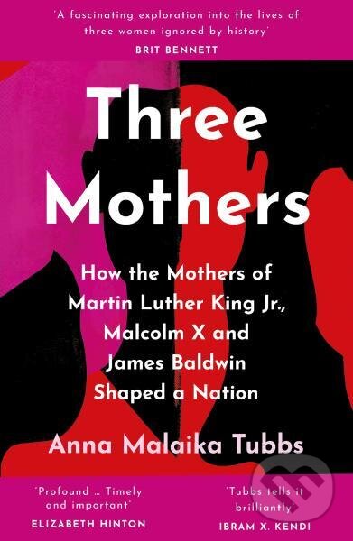 Levně Three Mothers: How the Mothers of Martin Luther King Jr., Malcolm X and James Baldwin Shaped a Nation - kniha z kategorie Odborné a náučné
