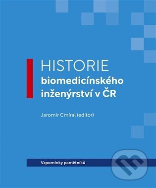 Levně Historie biomedicínského inženýrství v ČR - Jaromír Cmíral