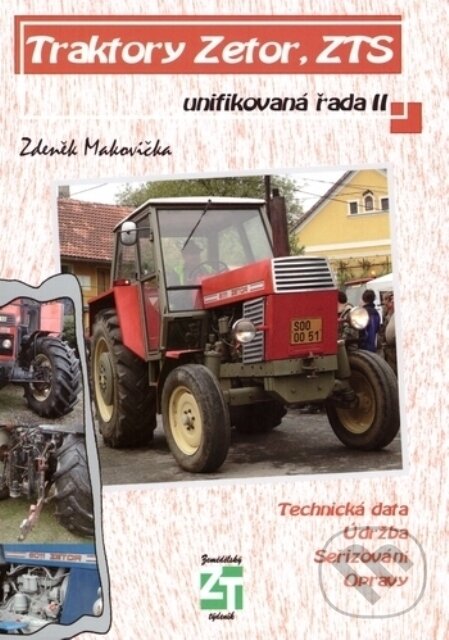 Levně Traktory Zetor, ZTS - unifikovaná řada II (Technická data - Údržba - Seřizování - Opravy) - kniha z kategorie Poľnohospodárstvo