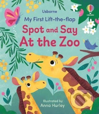 Levně My First Lift-the-flap Spot and Say At the Zoo - Anna Hurley