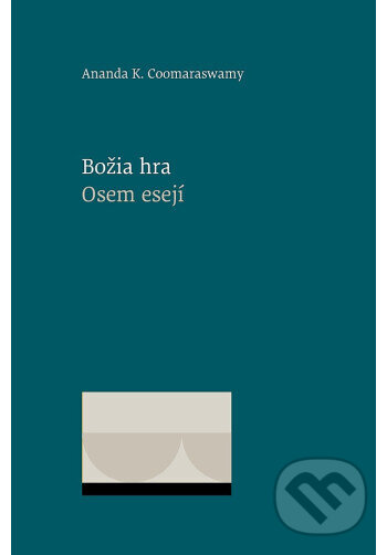 Levně Božia hra. Osem esejí - Ananda K. Coomaraswamy - kniha z kategorie Kresťanstvo
