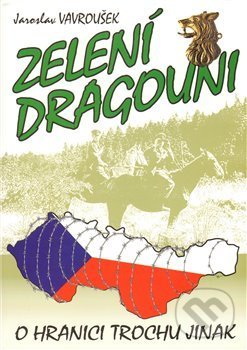 Levně Zelení dragouni (aneb o hranici trochu jinak) - Jaroslav Vavroušek - kniha z kategorie História