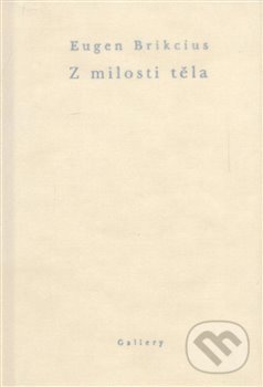 Levně Z milosti těla - Eugen Brikcius - kniha z kategorie Poézia