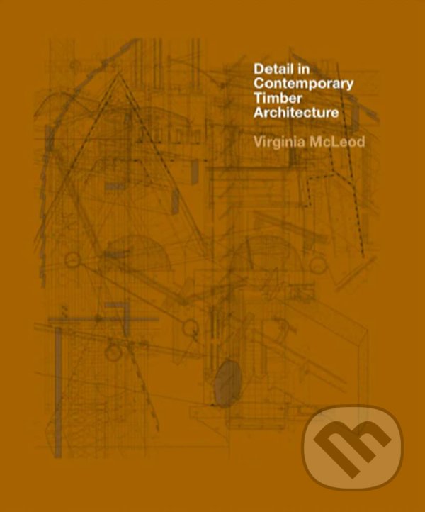 Kniha: Detail in Contemporary Timber Architecture (Virginia McLeod)