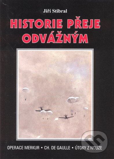 Levně Historie přeje odvážným (Operece Merkur. Ch. De Gaulle. Útoky z nouze) - kniha z kategorie História