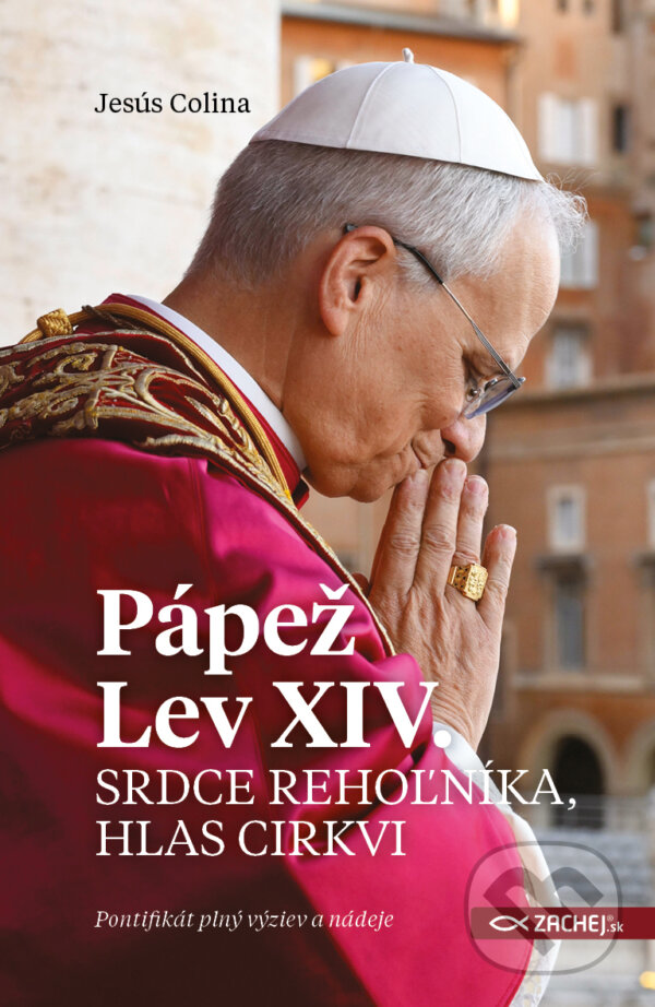 E-kniha: Pápež Lev XIV.: Srdce rehoľníka, hlas Cirkvi (Jesús Colina). Zachej, 2025