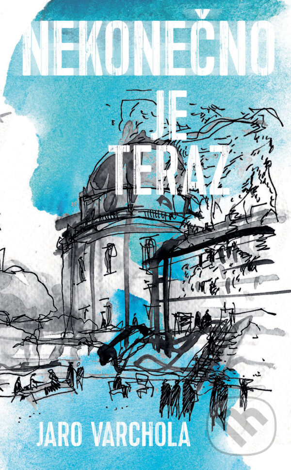 Kniha: Nekonečno je teraz (Jaroslav Varchola). Slovart, 2025