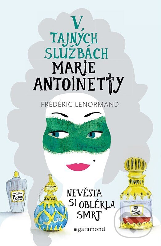 Levně V tajných službách Marie Antoinetty: Nevěsta si oblékla smrt - kniha z kategorie Beletria