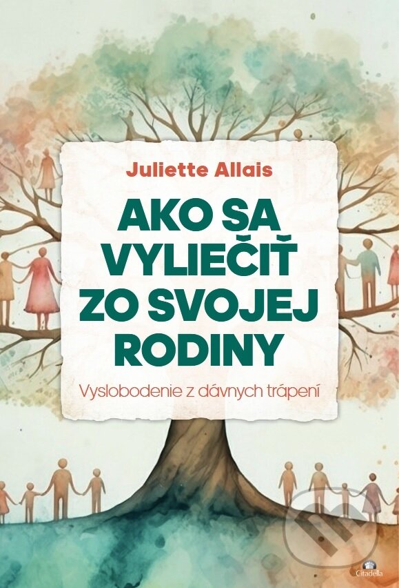 Kniha: Ako sa vyliečiť zo svojej rodiny (Juliette Allais). Citadella, 2025