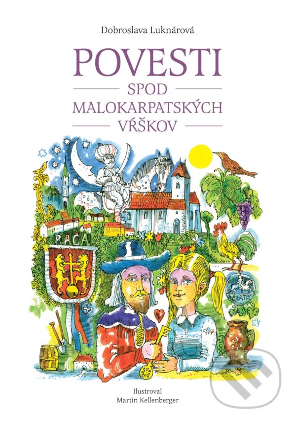 Levně Povesti spod malokarpatských vŕškov - Dobroslava Luknárová, Martin Kellenberger (ilustrátor) - kniha z kategorie Mýty, povesti a legendy