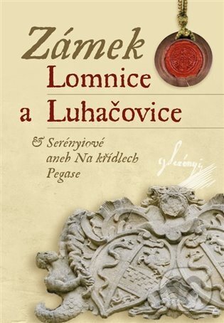 Levně Zámek Lomnice a Luhačovice / Serényiové aneb na křídlech Pegase - kniha z kategorie Miestopisy