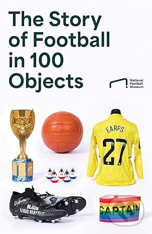 Levně The Story of Football in 100 Objects - National Football Museum - kniha z kategorie Kolektívne športy