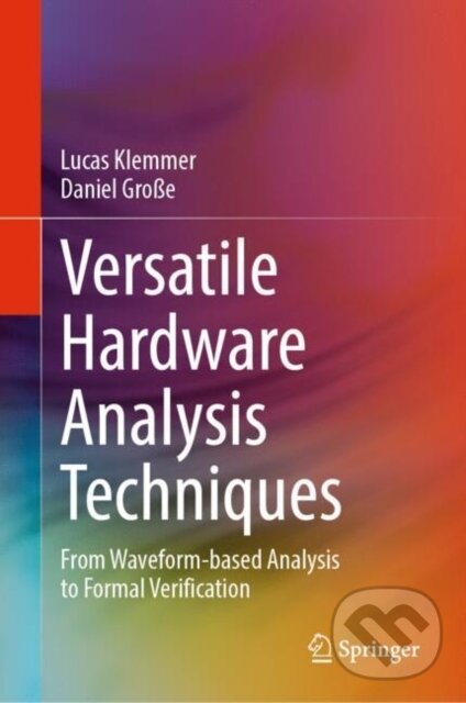 Levně Versatile Hardware Analysis Techniques (From Waveform-based Analysis to Formal Verification) - kniha z kategorie Programovanie