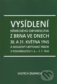 Levně Vysídlení německého obyvatelstva z Brna ve dnech 30. a 31. května 1945 - kniha z kategorie História