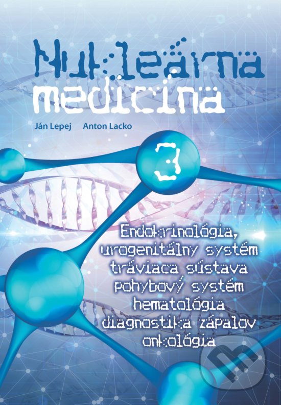 Levně Nukleárna medicína III. (Endokrinológia, urogenitálny systém, tráviaca sústava, pohybový systém, hematológia, diagnostika zápalov, onkológia) - kniha…