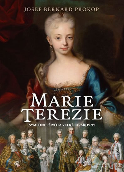 Levně Marie Terezie (Symfonie života velké císařovny) - Josef Bernard Prokop - kniha z kategorie Životopisy