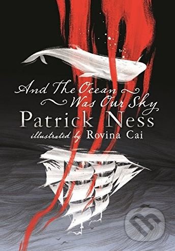 Levně And the Ocean Was Our Sky - Patrick Ness, Rovina Cai (ilustrácie)
