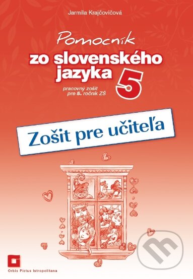 Pomocník zo slovenského jazyka 5 (zošit pre učiteľa) - Jarmila Krajčovičová, Orbis Pictus Istropolitana, 2018