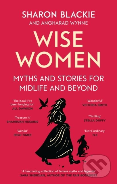 Levně Wise Women (Myths and stories for midlife and beyond - 'Extraordinary . . . beautifully and vividly retold stories' TLS) - kniha z kategorie Mýty,…