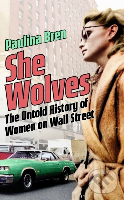 Levně She Wolves (The Untold History of Women on Wall Street)