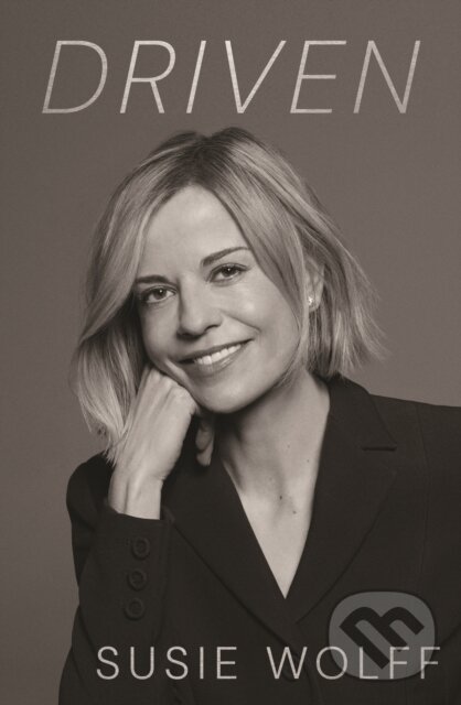 Levně Driven (The Inspirational Memoir from Formula One Trailblazer and Managing Director of F1 Academy Susie Wolff - As Seen on Netflix)