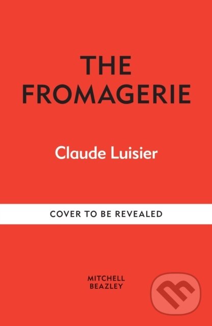 The Fromagerie (Exploring, Pairing & Enjoying Cheese)