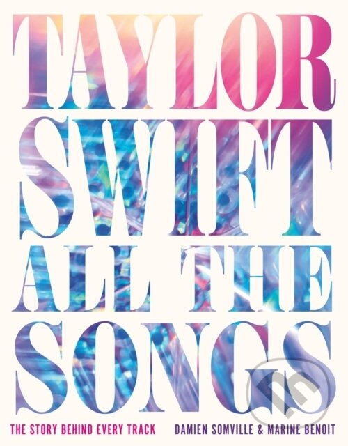 Levně Taylor Swift All the Songs (The Story Behind Every Track) - kniha z kategorie Hudba