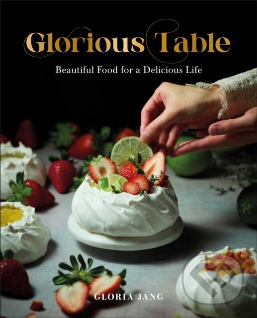 Levně Glorious Table (Beautiful Food for a Delicious Life: A Cookbook)