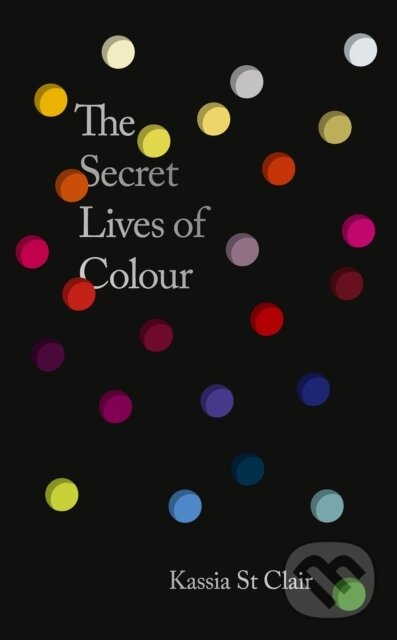 Levně Secret Lives of Colour (New edition with 25 new colours) - kniha z kategorie Maliarstvo a sochárstvo