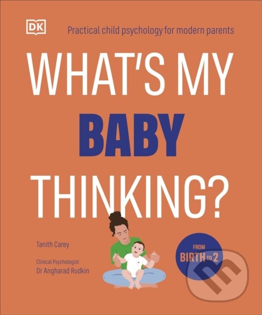 Whats My Baby Thinking (Practical Child Psychology for Modern Parents)