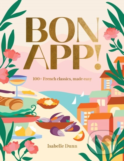 Levně Bon App’ (100+ French classics, made easy) - Isabelle Dunn - kniha z kategorie Národná kuchyňa