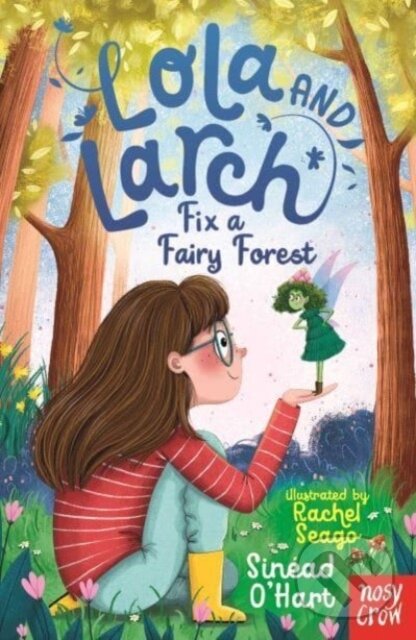 Levně Lola and Larch Fix a Fairy Forest - Sinead O'Hart