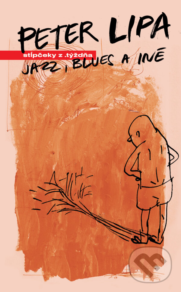 Levně Jazz, Blues a iné (Stĺpčeky z .týždňa) - Peter Lipa - kniha z kategorie Reportáže a publicistika