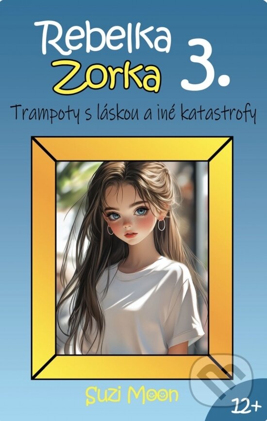 Levně Rebelka Zorka 3 - Trampoty s láskou a iné katastrofy - kniha z kategorie Beletria