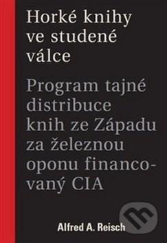 Levně Horké knihy ve studené válce (Program tajné distribuce knih ze Západu za železnou oponu financovaný CIA) - kniha z kategorie História