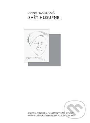 Kniha: Svět hloupne! (Anna Hogenová). Husitská teologická fakulta UK, 2025